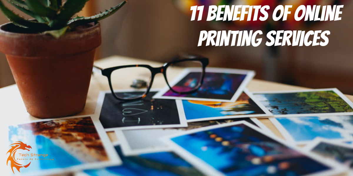 11 Benefits of Online Printing Services - Tech Strange