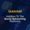 QuickAdd - addition to the social networking platforms