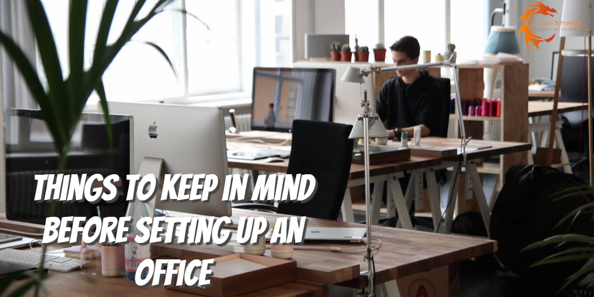Things To Keep In Mind Before Setting Up An Office - Tech Strange
