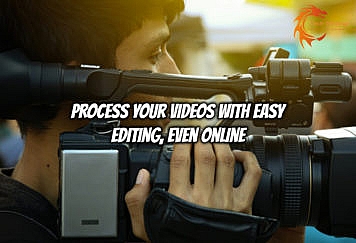 Process your videos with easy editing, even online