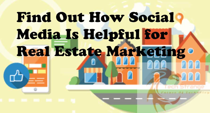 Find Out How Social Media Is Helpful for Real Estate Marketing