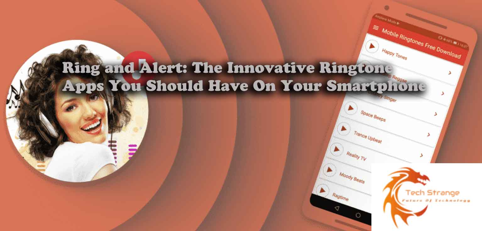 Ring and Alert: The Innovative Ringtone Apps You Should Have On Your Smartphone