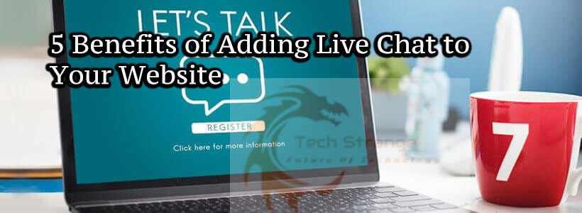 5 Benefits of Adding Live Chat to Your Website