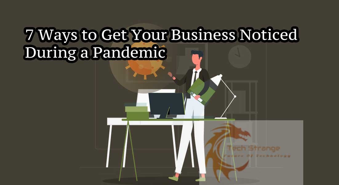 7 Ways to Get Your Business Noticed During a Pandemic