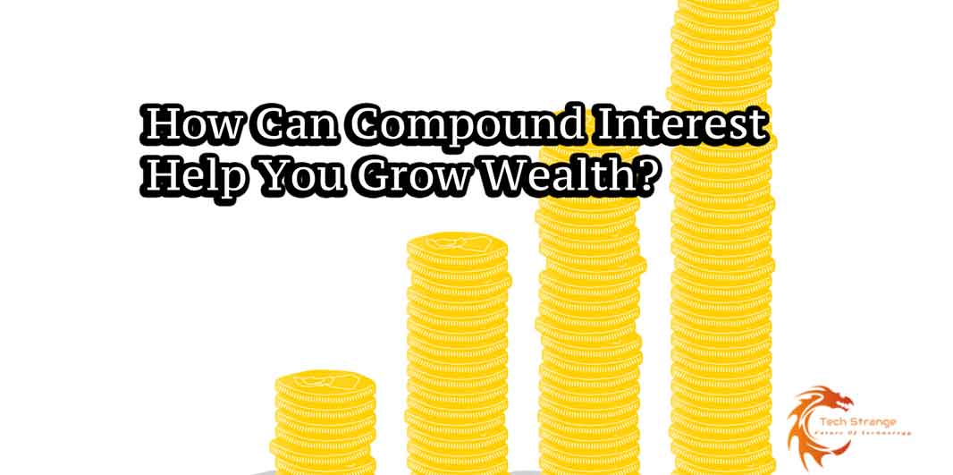 How Can Compound Interest Help You Grow Wealth?