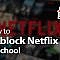 how-to-unblock-netflix-at-school