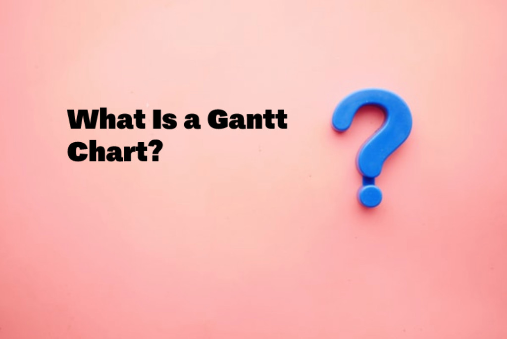 What Is a Gantt Chart