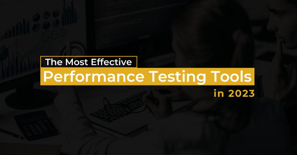 The Most Effective Performance Testing Tools in 2023
