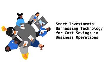 Smart Investments- Harnessing Technology for Cost Savings in Business Operations